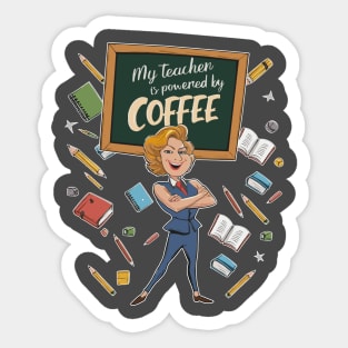 My teacher is powered by coffee Sticker